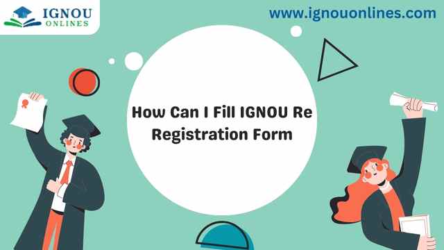 How Can I Fill IGNOU Re Registration Form